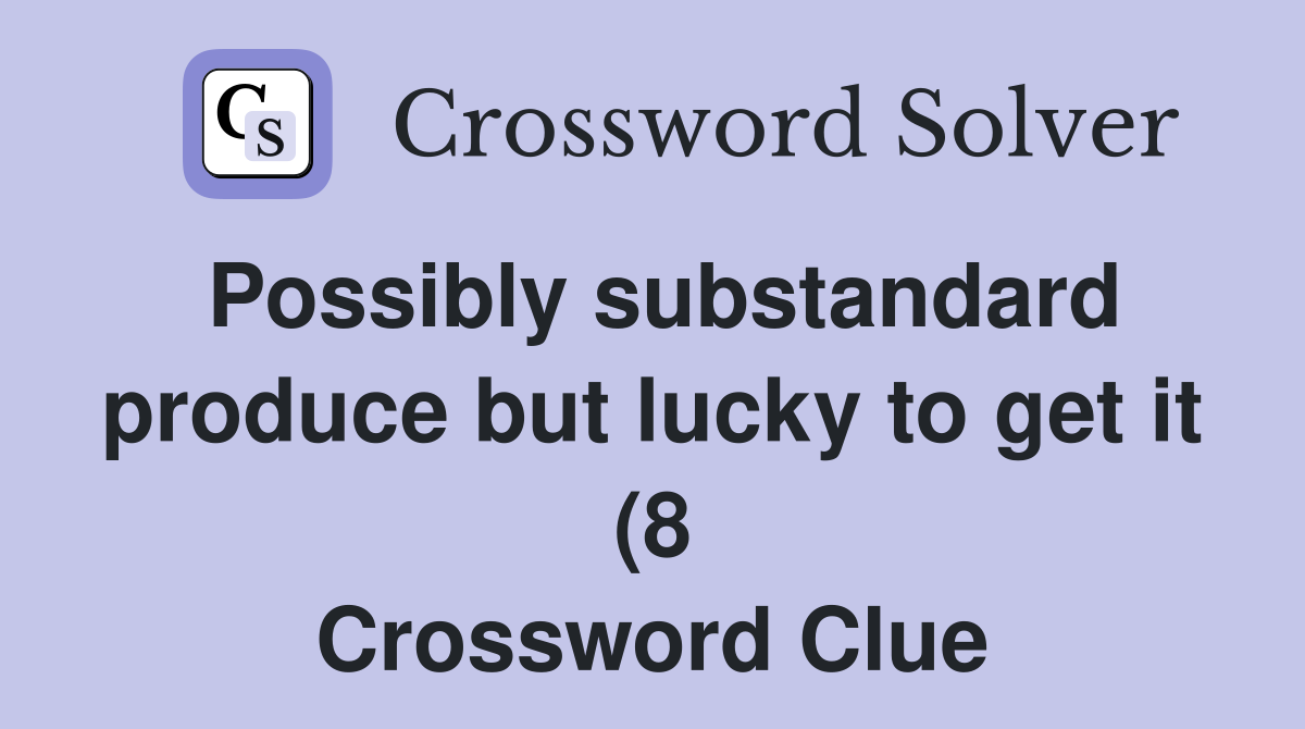 Possibly substandard produce but lucky to get it (8) Crossword Clue Possibly substandard produce but lucky to get it (8) Crossword Clue