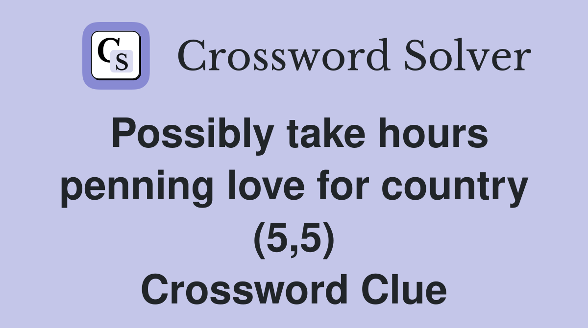 Possibly take hours penning love for country (5,5) Crossword Clue