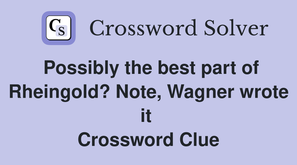Possibly the best part of Rheingold? Note, Wagner wrote it  Crossword Clue