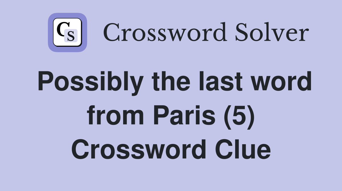 Possibly the last word from Paris (5) Crossword Clue