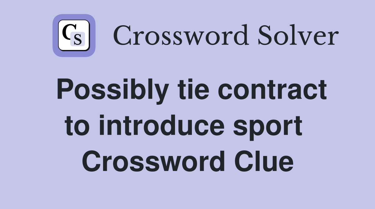 Possibly tie contract to introduce sport  Crossword Clue