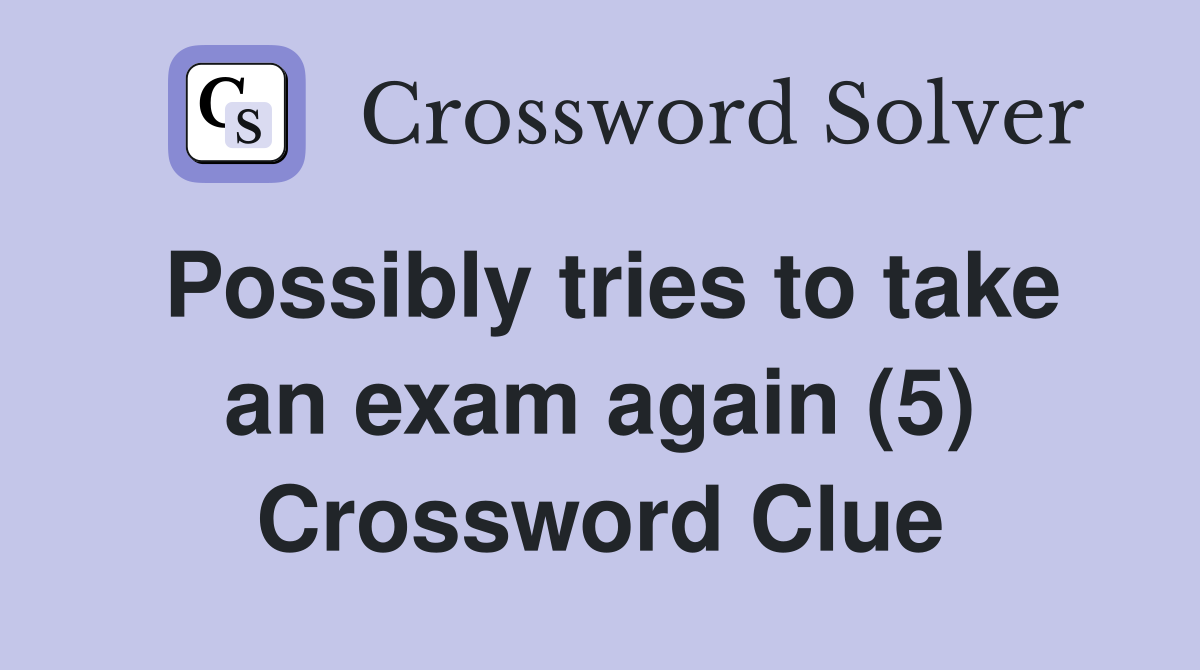 Possibly tries to take an exam again (5) Crossword Clue