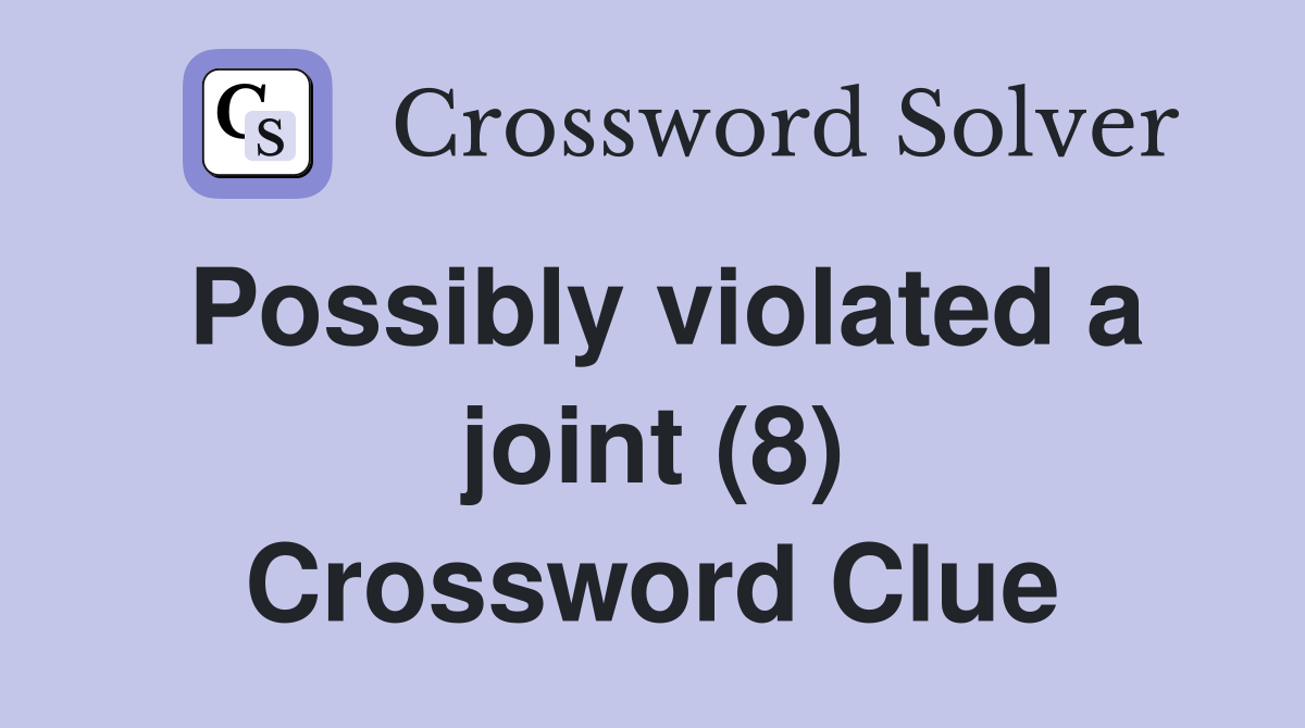 Possibly violated a joint (8) Crossword Clue