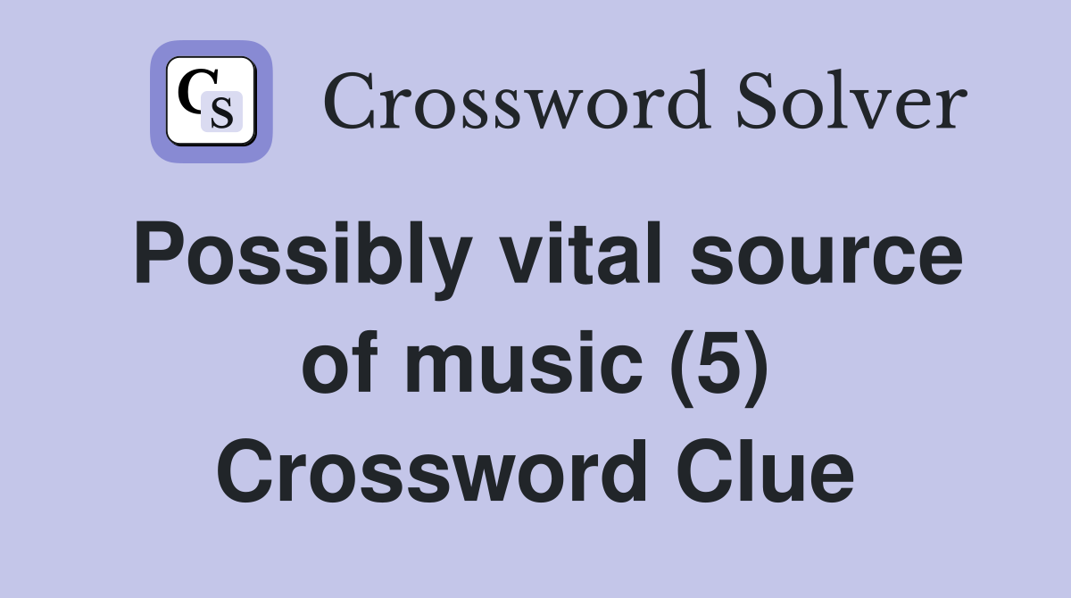 Possibly vital source of music (5) Crossword Clue