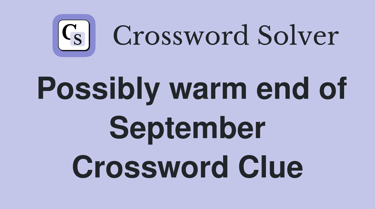 Possibly warm end of September Crossword Clue