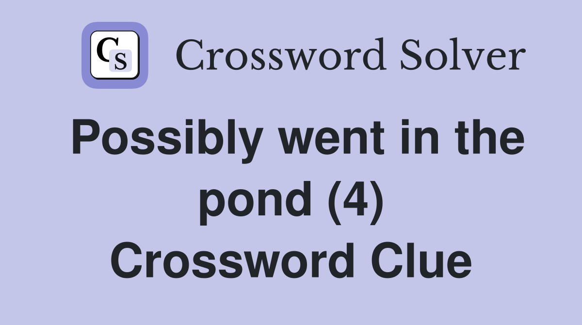 Possibly went in the pond (4) Crossword Clue