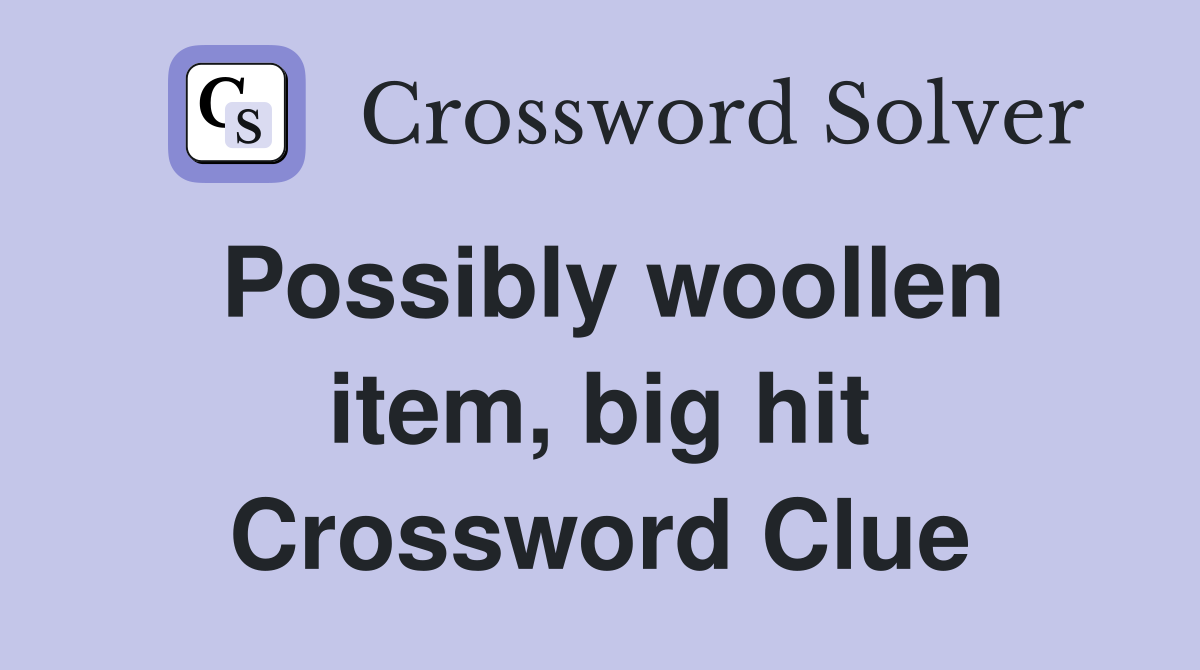 Possibly woollen item, big hit Crossword Clue