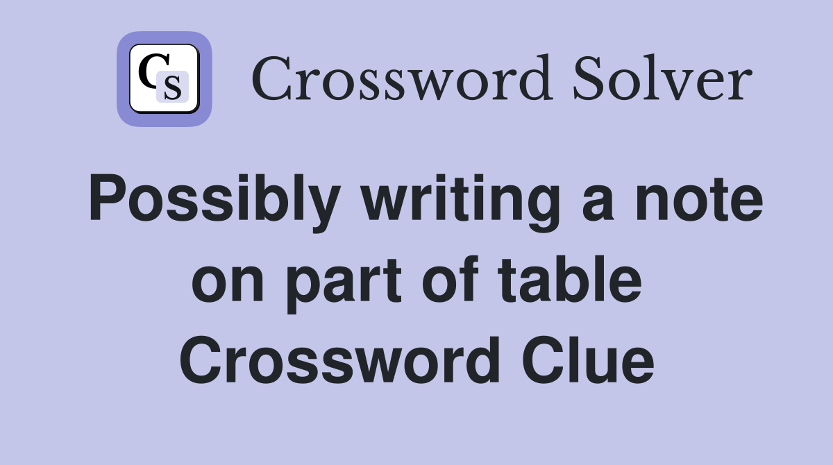 Possibly writing a note on part of table Crossword Clue