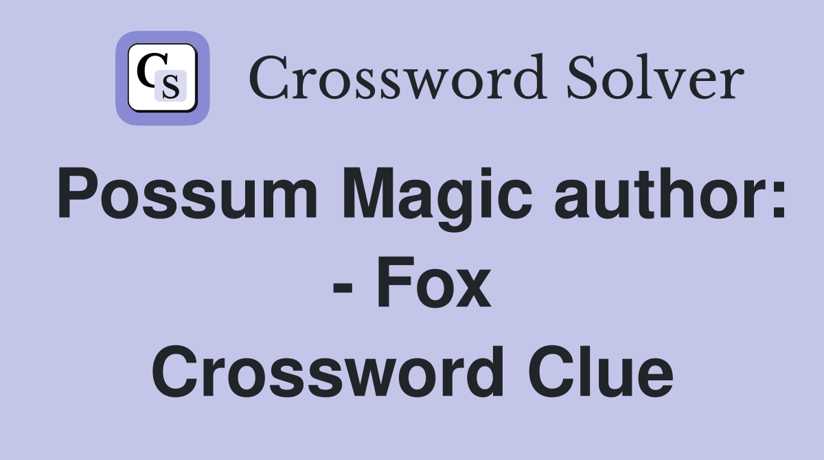 Possum Magic author: - Fox Crossword Clue
