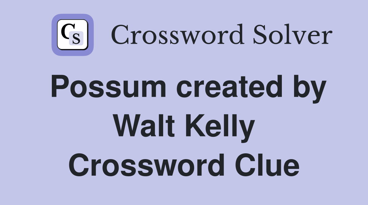 Possum created by Walt Kelly Crossword Clue