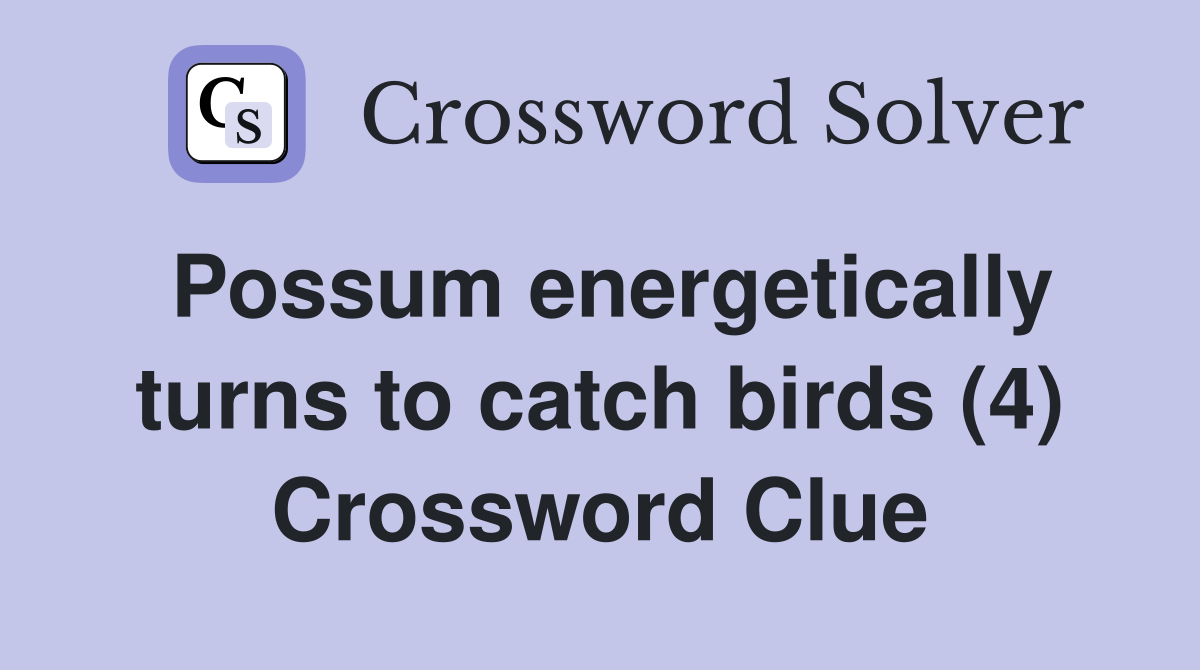Possum energetically turns to catch birds (4) Crossword Clue