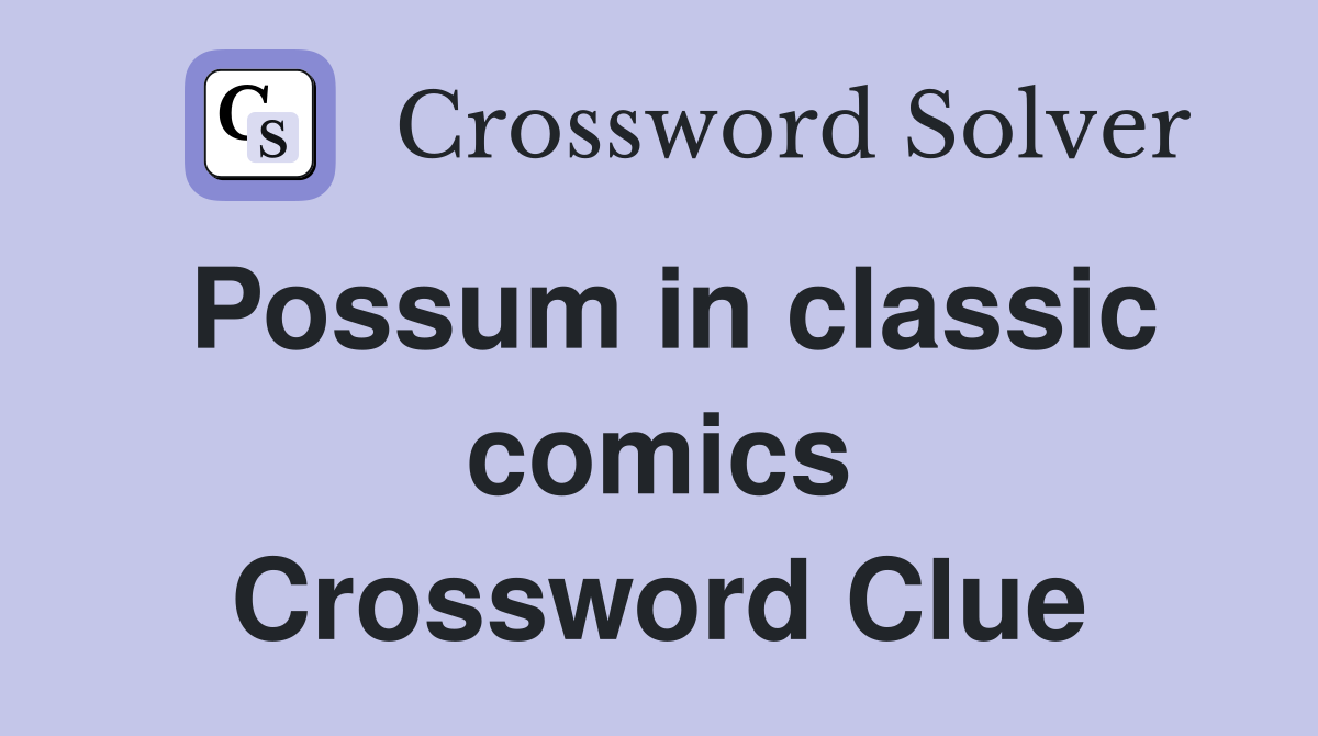 Possum in classic comics Crossword Clue