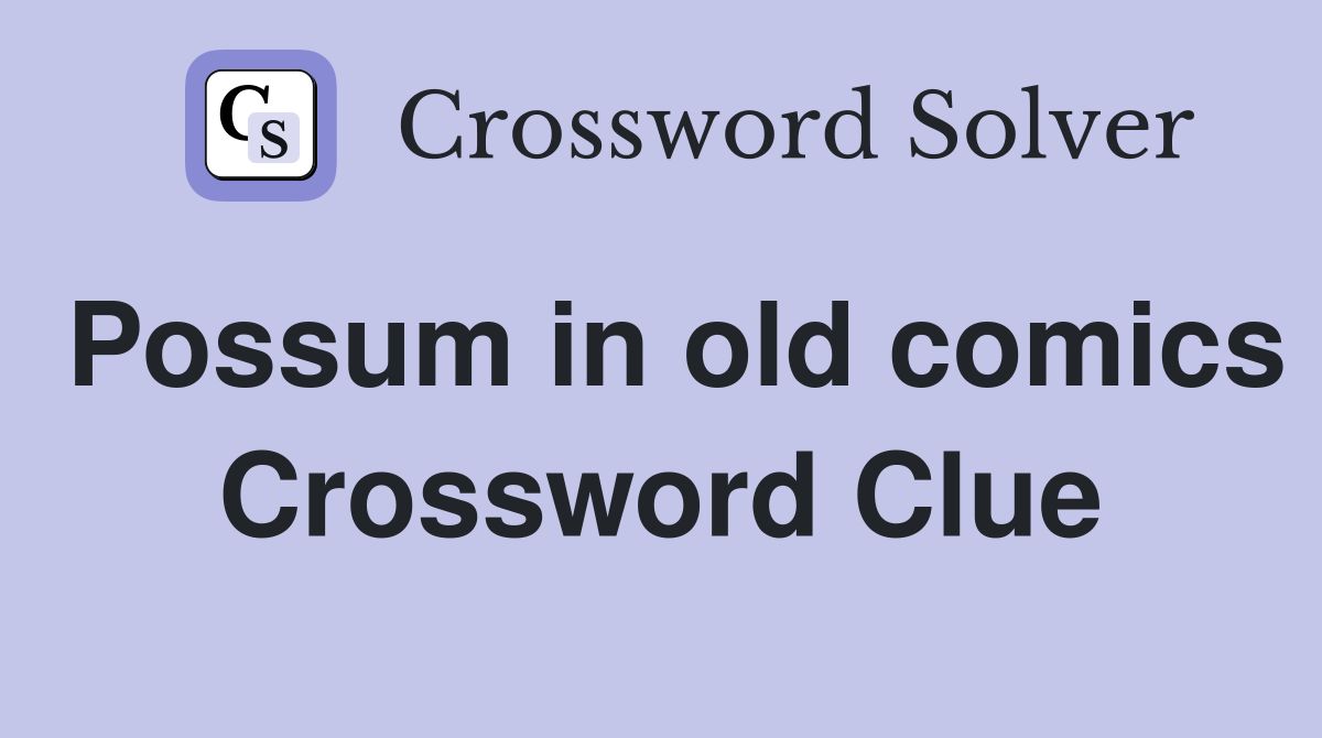 Possum in old comics Crossword Clue
