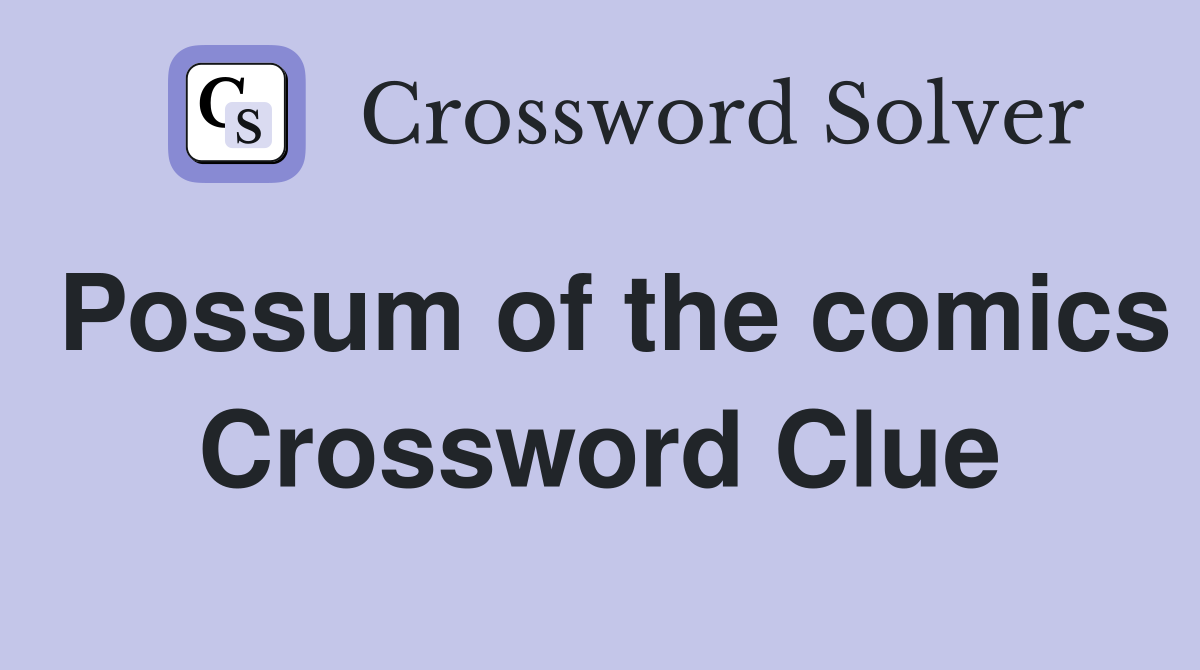 Possum of the comics Crossword Clue