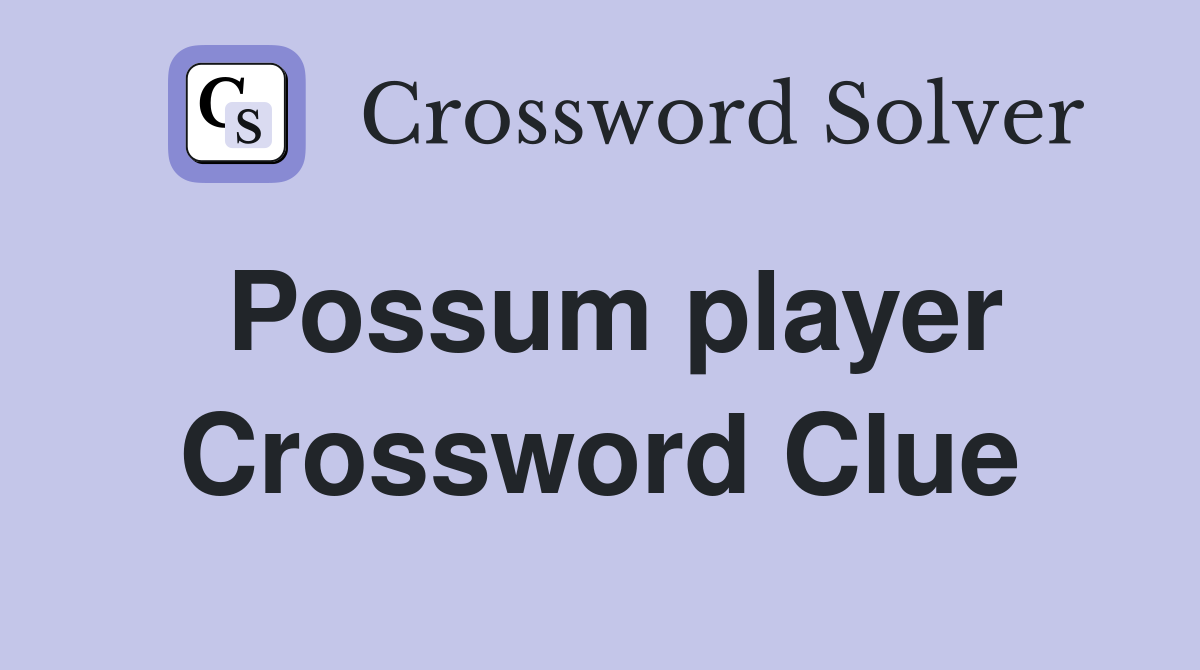 Possum player Crossword Clue