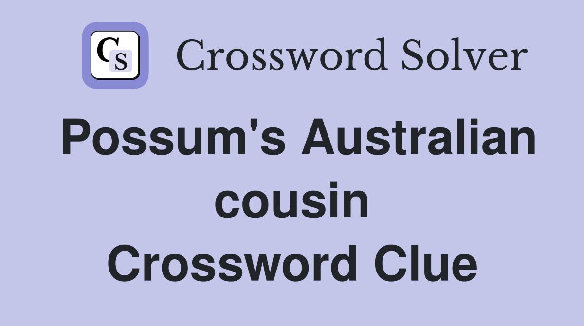Possum's Australian cousin Crossword Clue