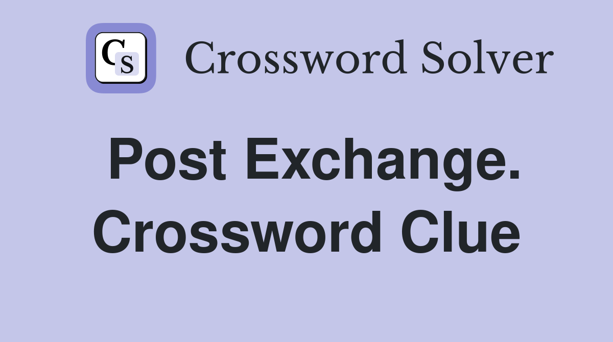 Post Exchange. Crossword Clue