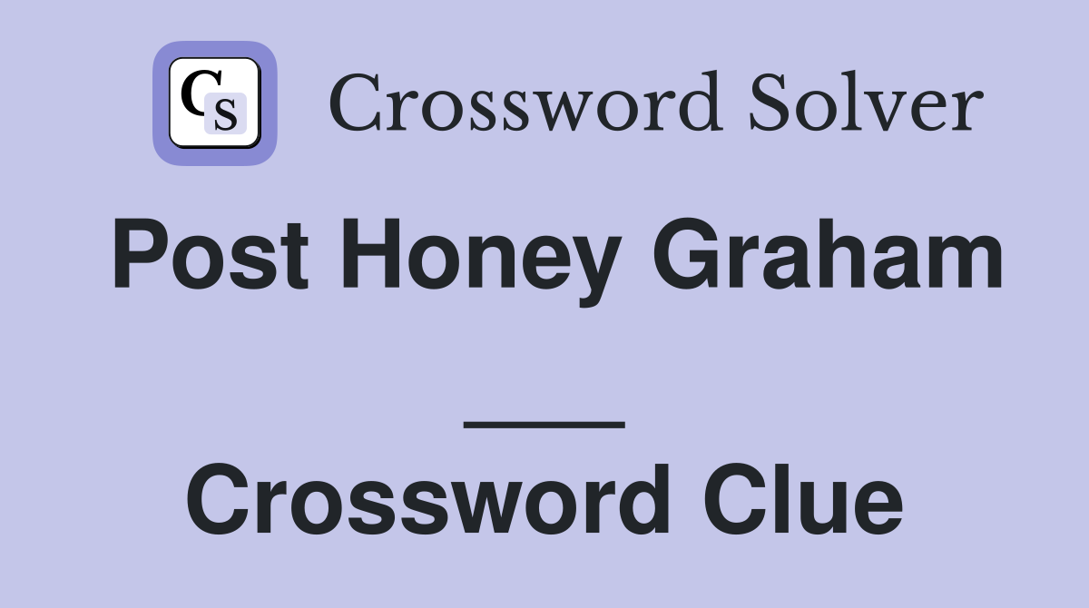 Post Honey Graham ___ Crossword Clue