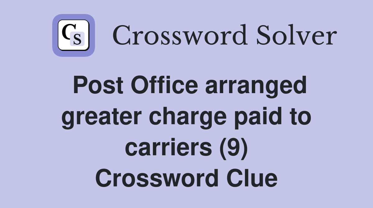 Post Office arranged greater charge paid to carriers (9) Crossword Clue