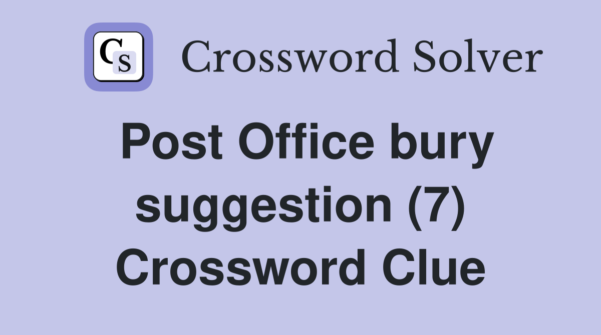 Post Office bury suggestion (7) Crossword Clue