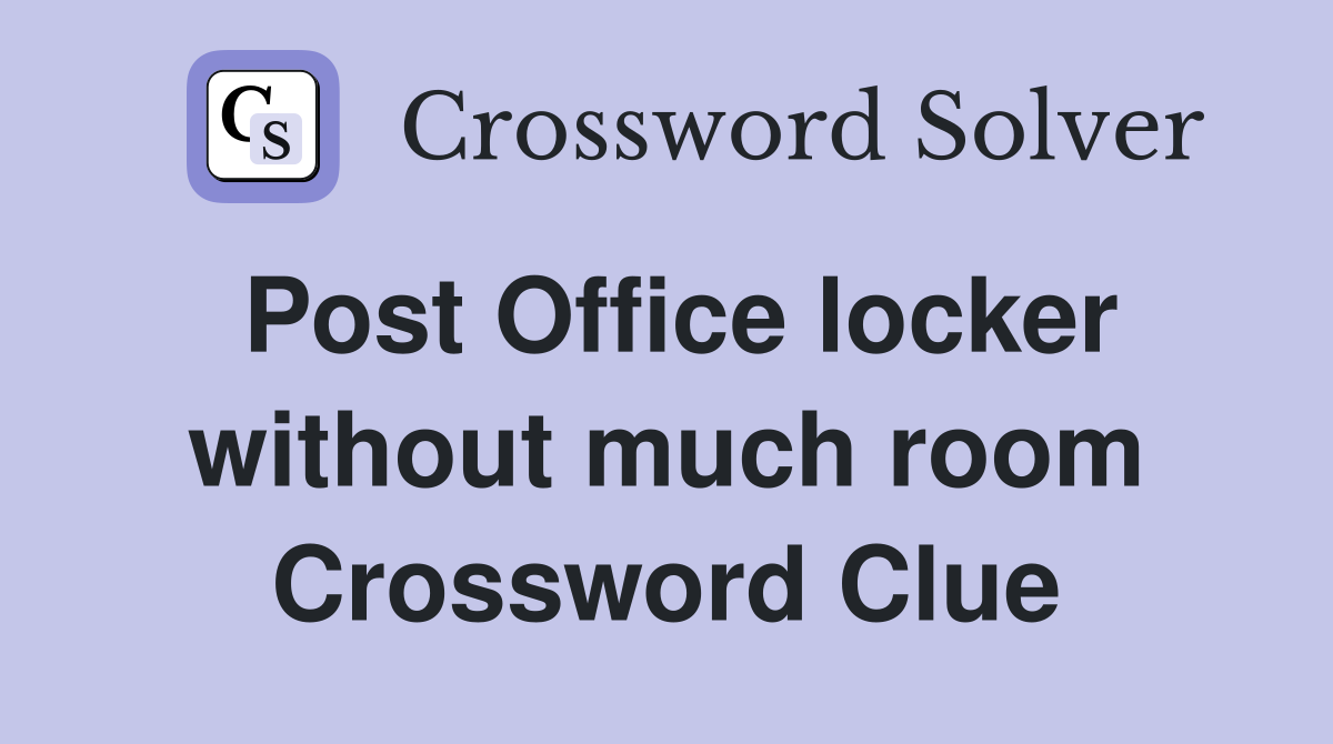 Post Office locker without much room Crossword Clue