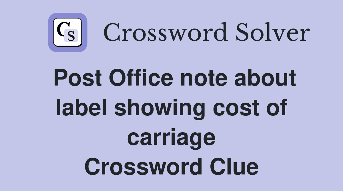 Post Office note about label showing cost of carriage Crossword Clue