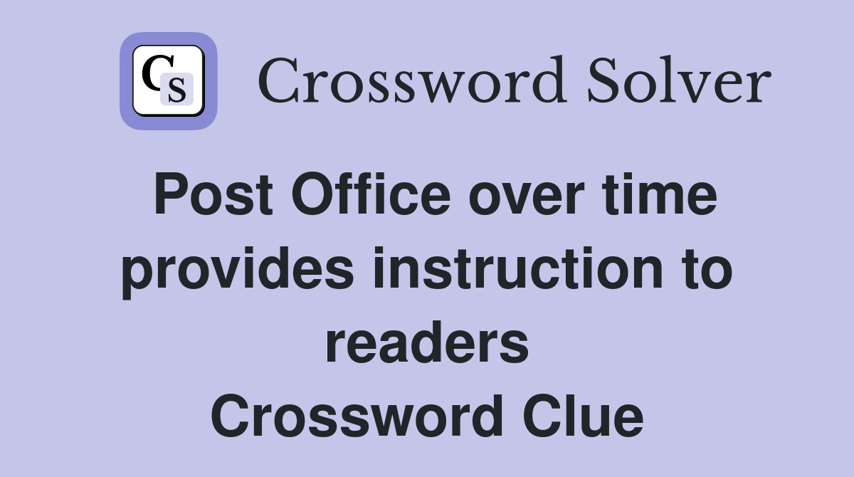 Post Office over time provides instruction to readers Crossword Clue