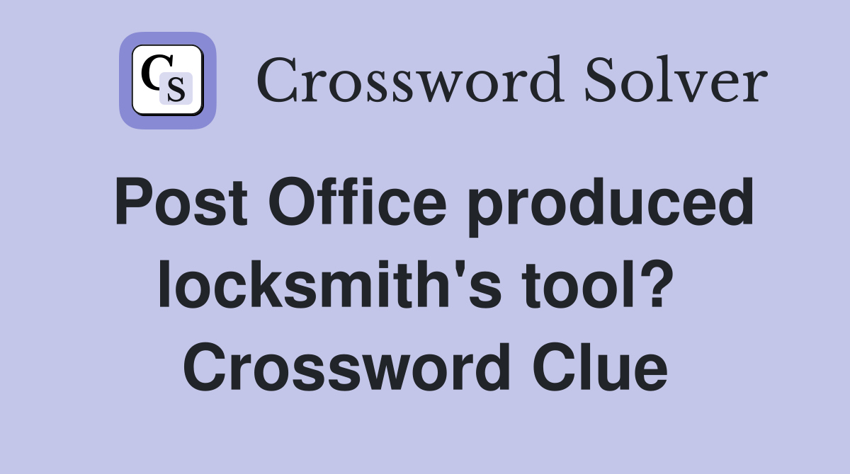 Post Office produced locksmith's tool?  Crossword Clue
