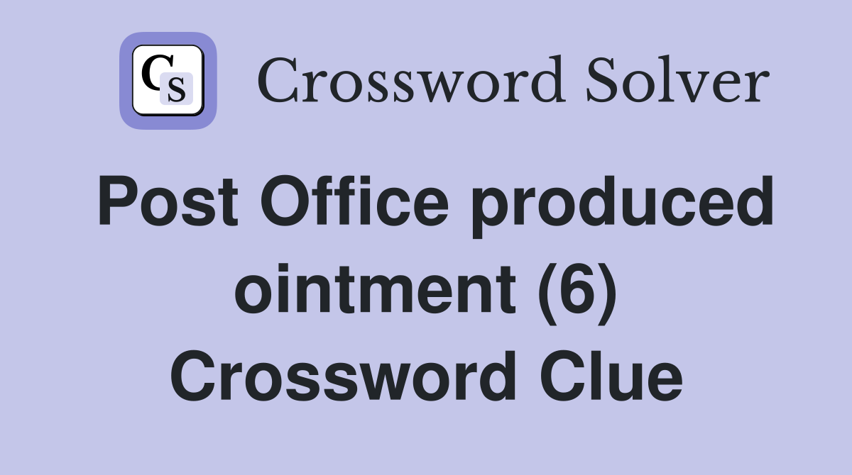 Post Office produced ointment (6) Crossword Clue