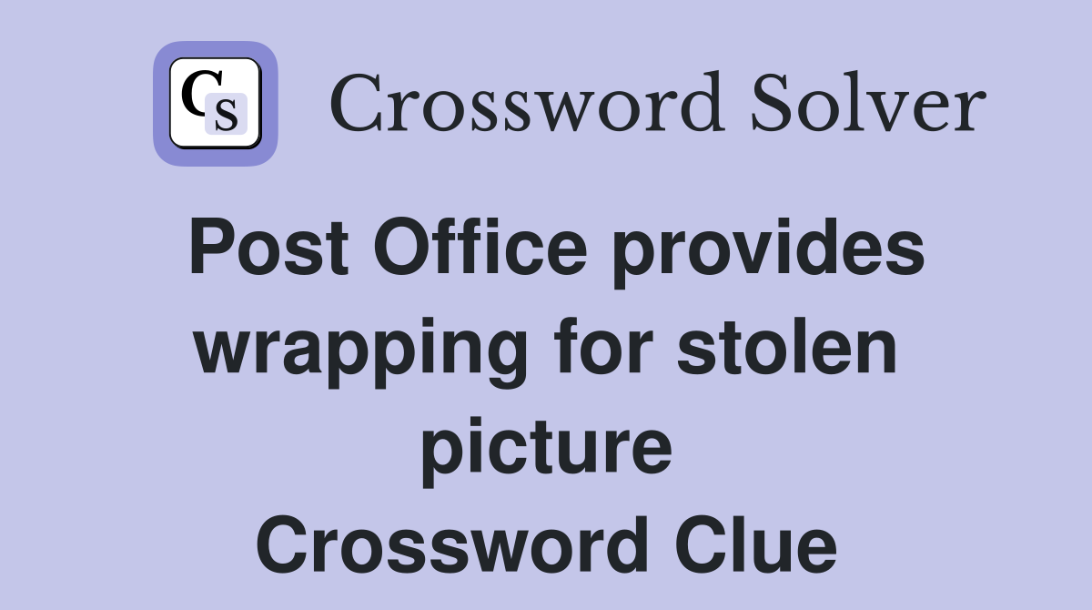 Post Office provides wrapping for stolen picture Crossword Clue