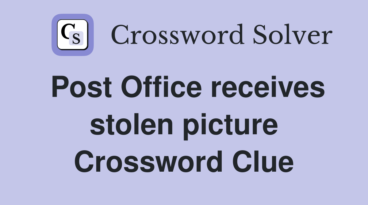 Post Office receives stolen picture Crossword Clue