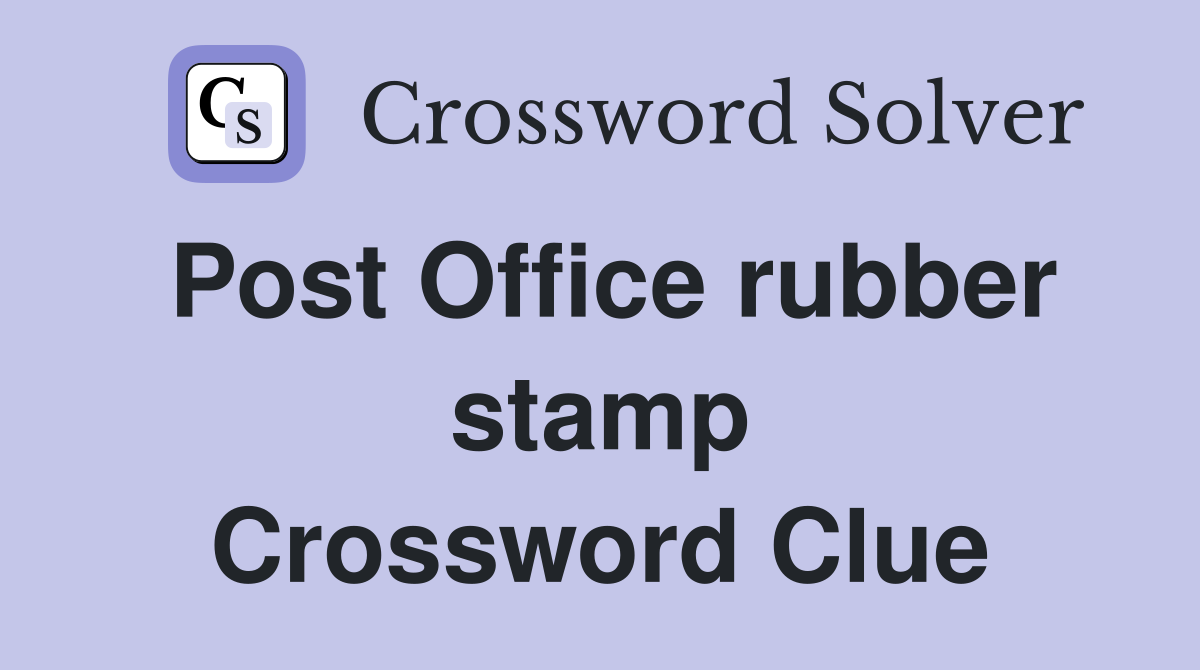Post Office rubber stamp Crossword Clue