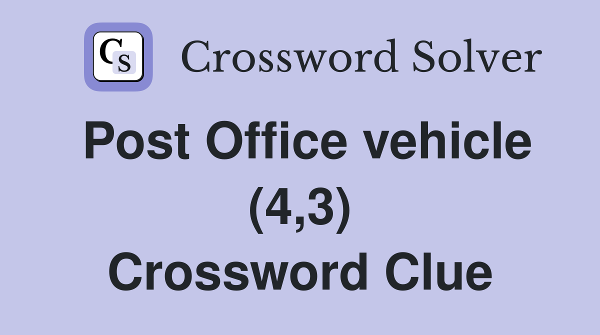 Post Office vehicle (4,3) Crossword Clue