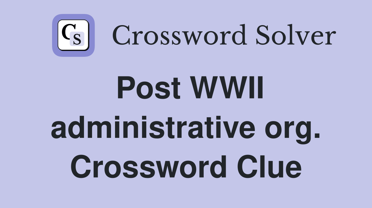 Post WWII administrative org. Crossword Clue