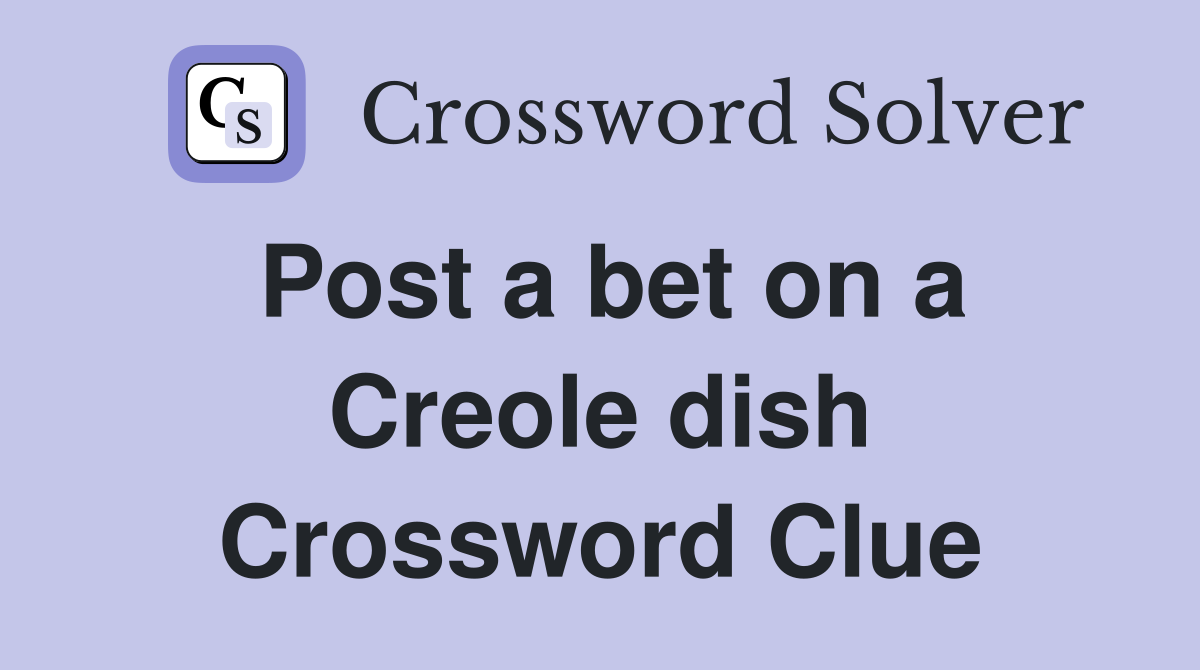 Post a bet on a Creole dish Crossword Clue