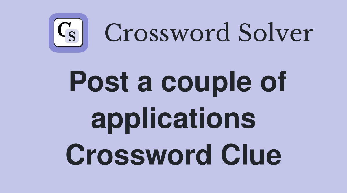 Post a couple of applications Crossword Clue