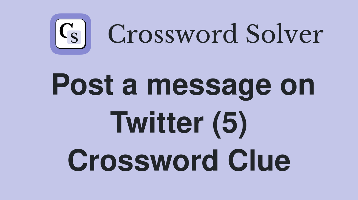 Post a message on Twitter (5) Crossword Clue