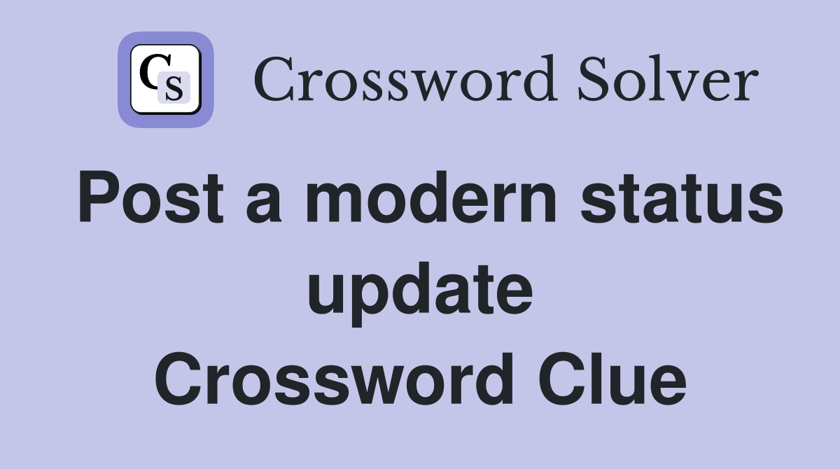 Post a modern status update Crossword Clue