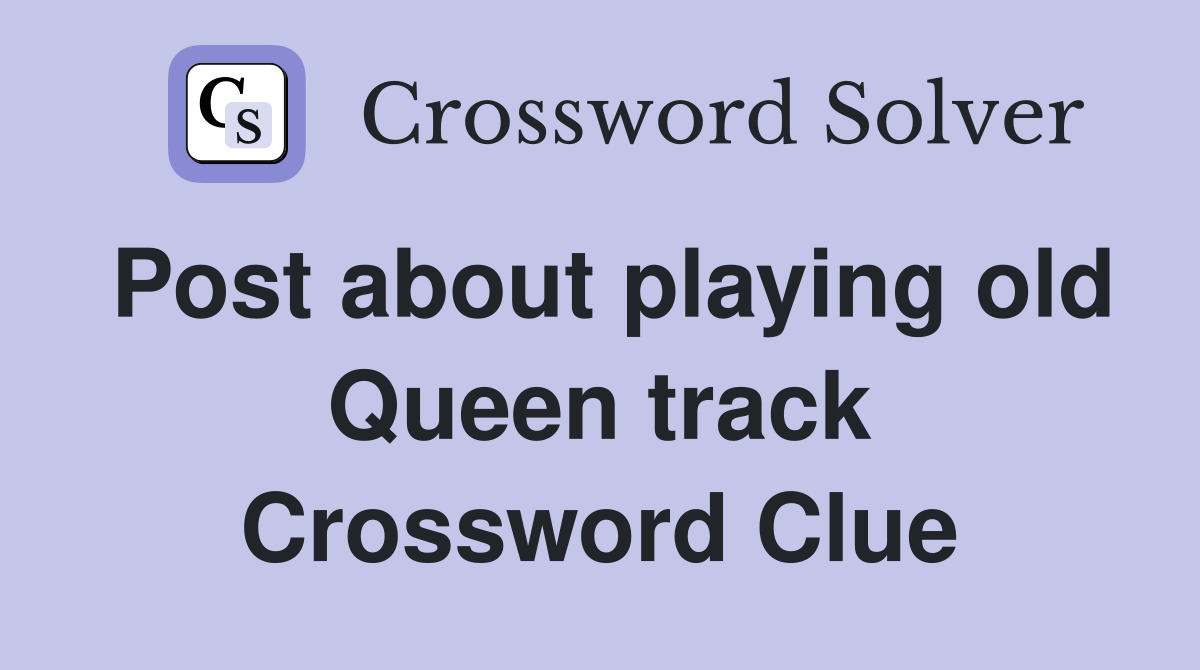 Post about playing old Queen track Crossword Clue