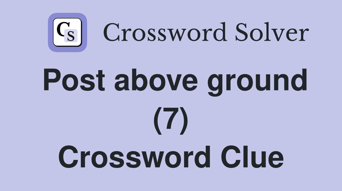 Post above ground (7) Crossword Clue