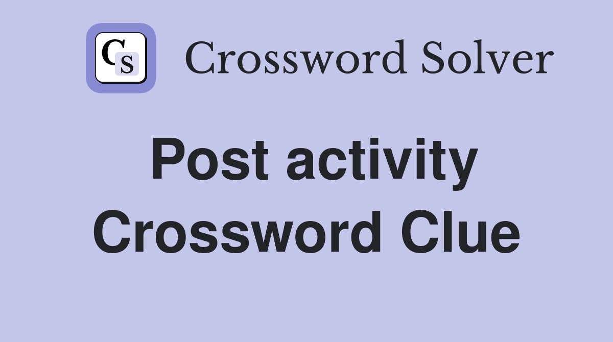 Post activity Crossword Clue