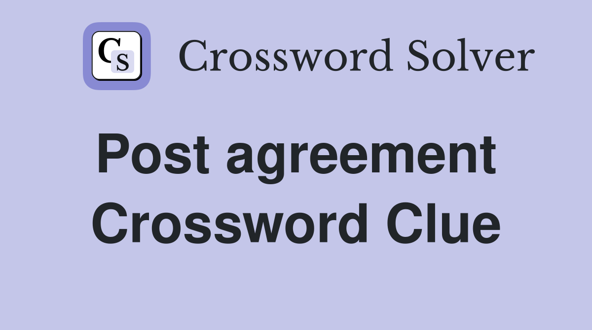 Post agreement  Crossword Clue