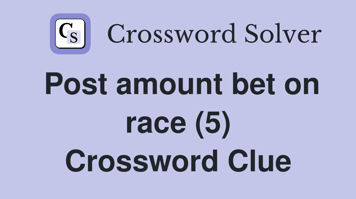 Post amount bet on race (5) Crossword Clue