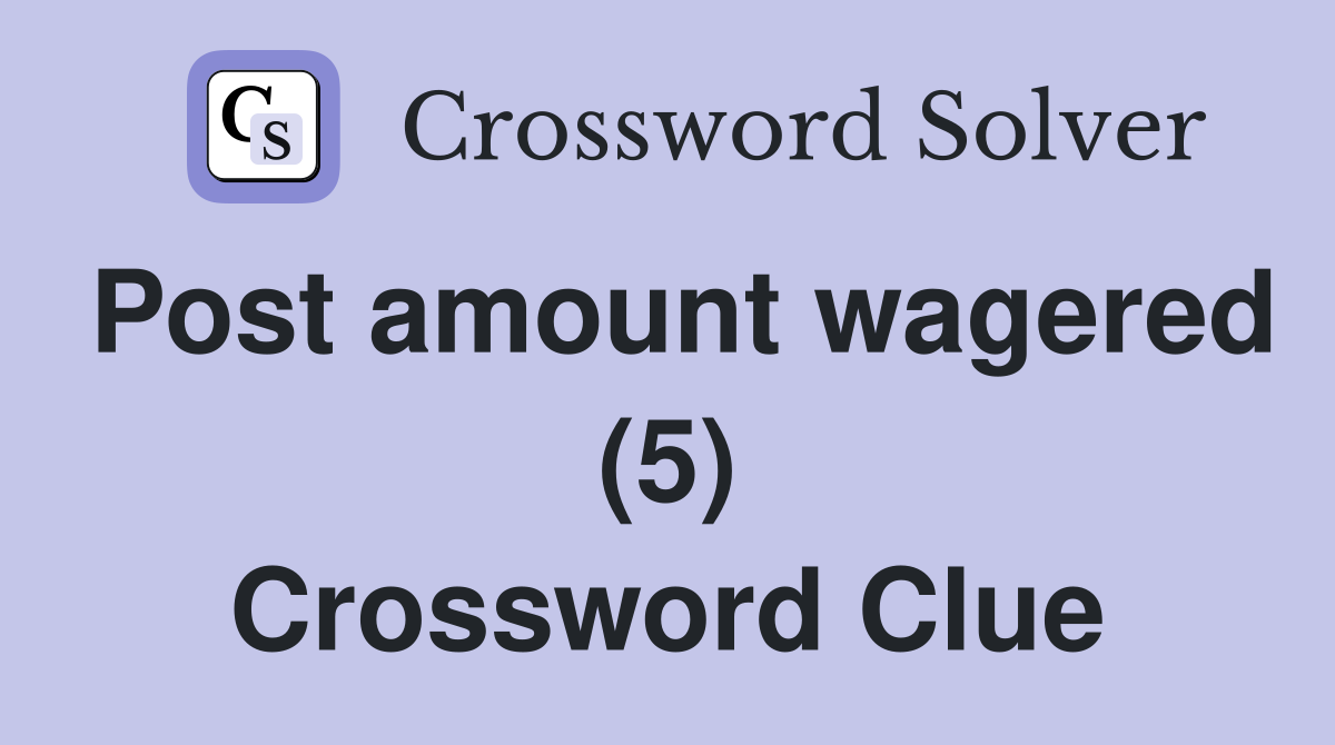 Post amount wagered (5) Crossword Clue