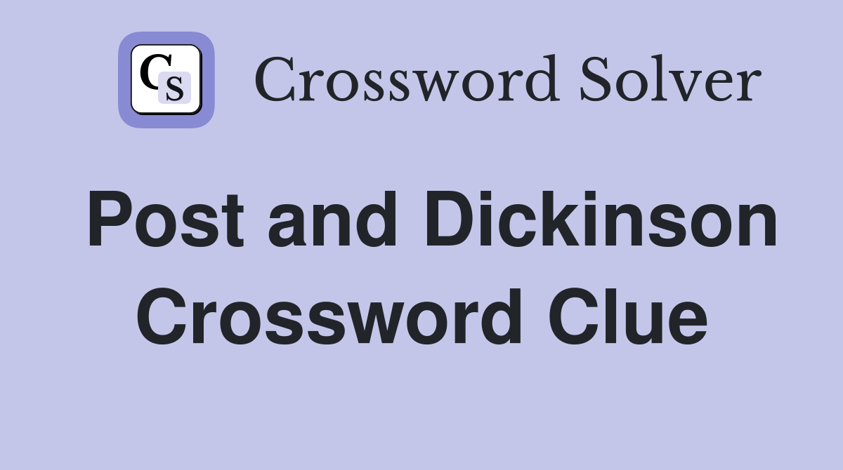 Post and Dickinson Crossword Clue