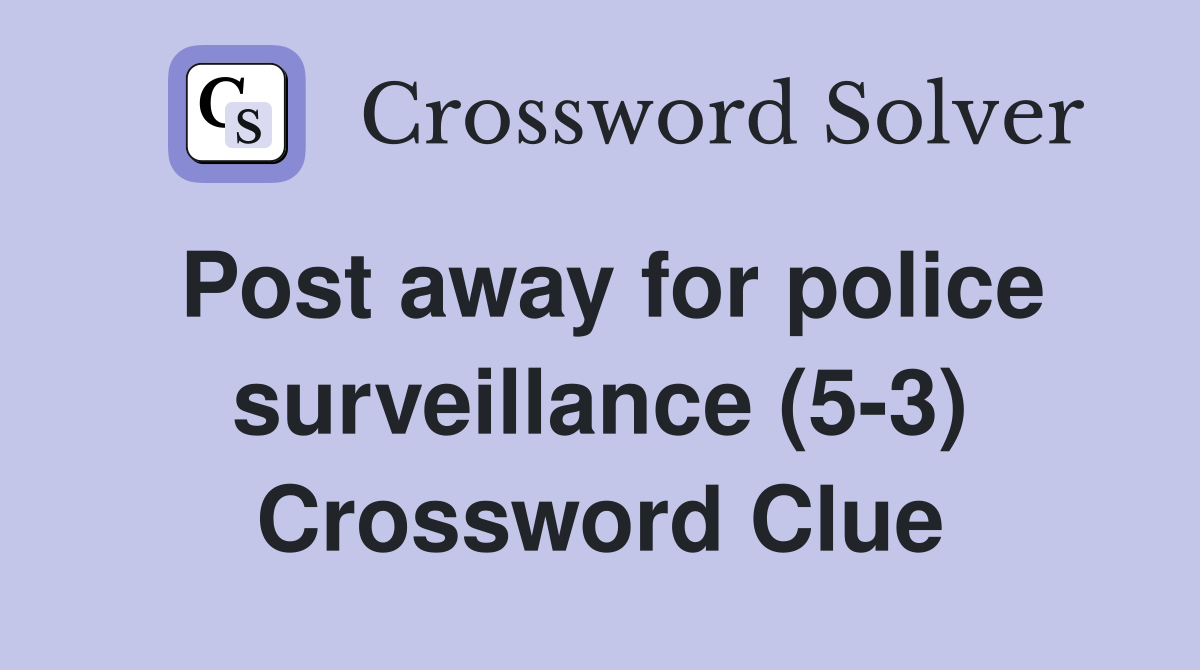 Post away for police surveillance (5-3) Crossword Clue