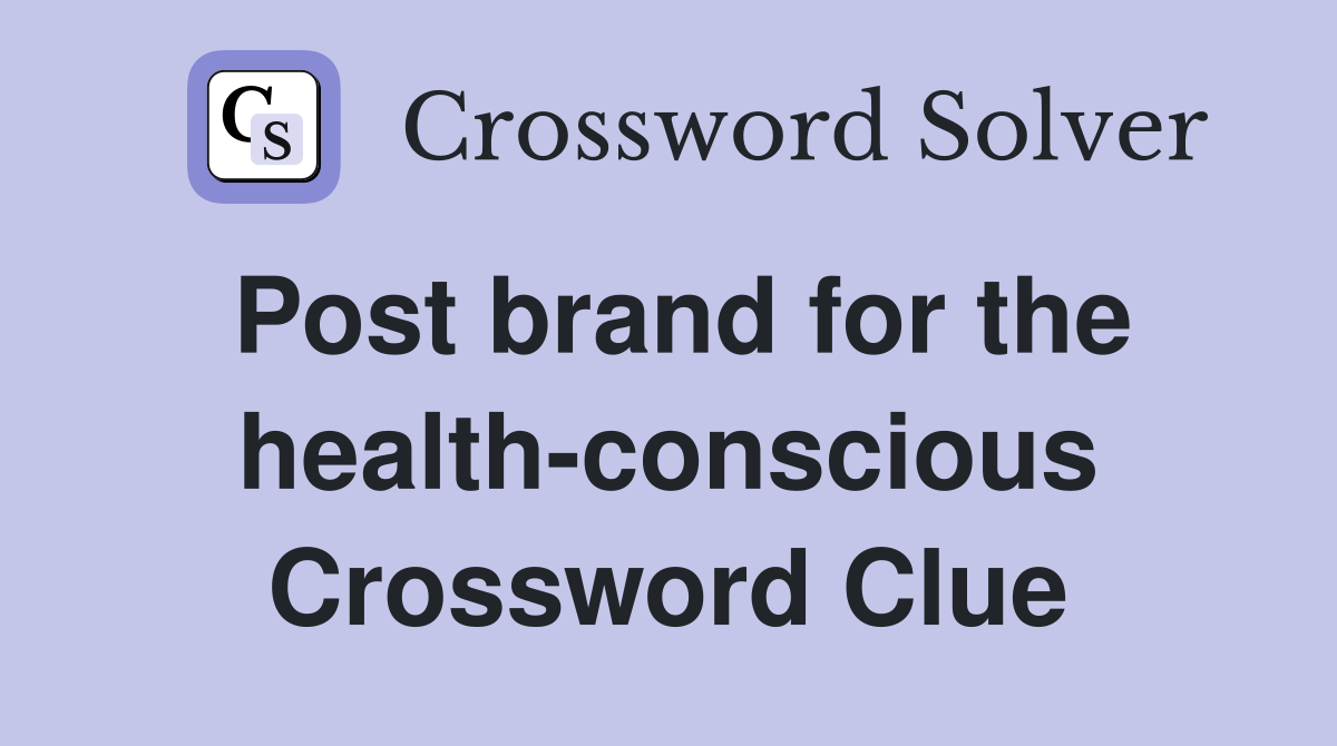 Post brand for the health-conscious Crossword Clue