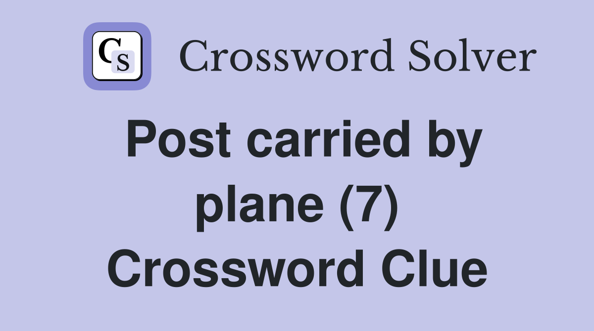 Post carried by plane (7) Crossword Clue