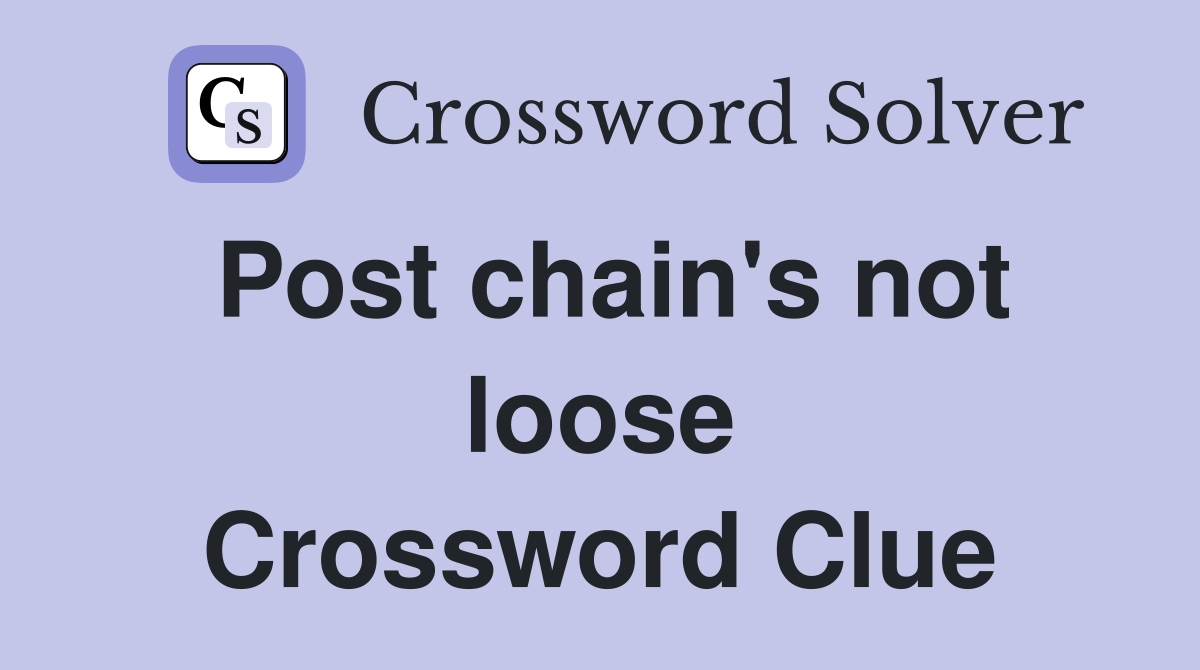Post chain's not loose Crossword Clue