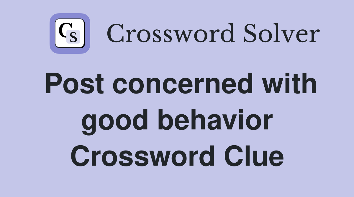 Post concerned with good behavior Crossword Clue